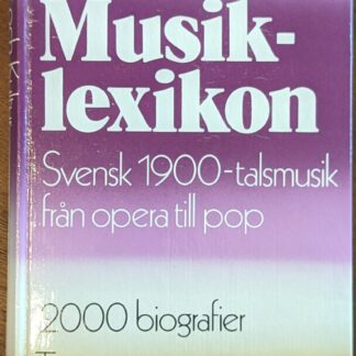 Begagnad Musiklexikon : svensk 1900-talsmusik från opera till pop : 2000 biografier : termer, instrument, ensembler, repertoar m m