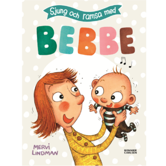 Illustration av ett bokomslag med en tecknad person som håller en glad bebis i sina händer. Texten på omslaget lyder 'Sjung och ramsa med Bebbe'. Boken är skapad av Mervi Lindman och publicerad av Bonnier Carlsen. Omslaget visas framifrån