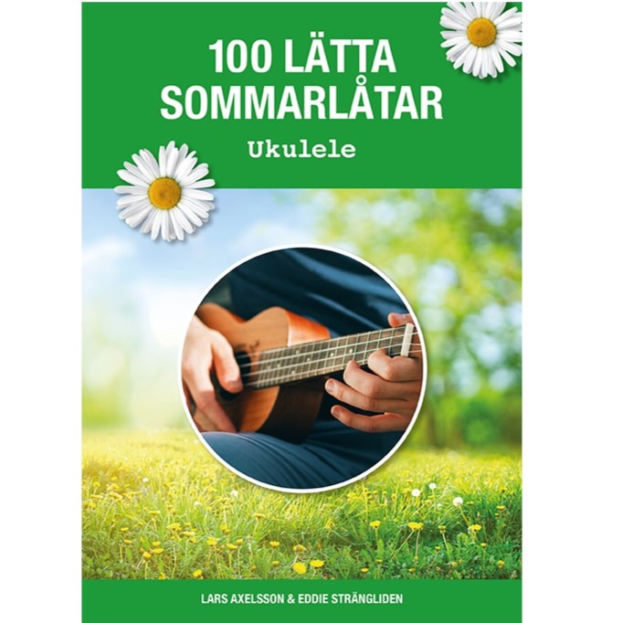 Omslaget till boken "100 lätta sommarlåtar – Ukulele" av Lars Axelsson och Eddie Strängliden. Omslaget har en grön bakgrund med prästkragar som dekoration. I mitten finns en rund bild som visar en person som spelar ukulele mot en bakgrund av gräs och träd i somrigt ljus.