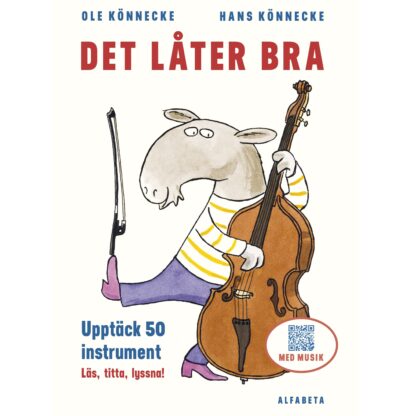 Bokomslag till "Det låter bra" av Ole Könnecke och Hans Könnecke. Omslaget visar en tecknad figur som ser ut som en flodhäst, klädd i en randig gul och vit tröja, lila byxor och rosa skor. Figuren spelar på en kontrabas och håller en stråke i ena handen. Texten lyder: "Det låter bra" i stora röda bokstäver, "Upptäck 50 instrument. Läs, titta, lyssna!" i blå och röd text. Det finns också en QR-kod med texten "Med musik". Förlaget Alfabetas logotyp syns längst ner.