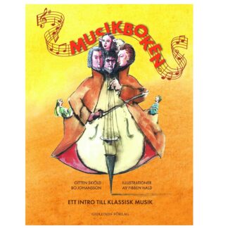 Omslaget till boken Musikboken – Ett intro till klassisk musik av Gitten Skiöld och Bo Johansson, med illustrationer av Fibben Hald. Bakgrunden är gul-orange med noter och en svävande notslinga. Titeln "Musikboken" står i röd, svängd text. Illustrationerna visar en figur i en stor brun rock som ser ut som en cello. Dess huvud består av fyra klassiska kompositörer, och den håller en stråke i ena handen. Små figurer finns runtomkring, inklusive en man som sitter på rockens axel. Förlaget Gidlunds Förlag står längst ner.