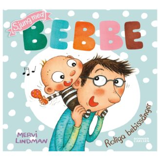 Omslaget till boken Sjung med Bebbe – Roliga bebissånger av Mervi Lindman. Bakgrunden är ljusblå med vita prickar. Titeln "BEBBE" står i stora, färgglada bokstäver, och ovanför finns en rosa banderoll med texten "Sjung med". Illustrationerna visar en glad bebis med en skallra på axlarna av en vuxen man med glasögon, som ser överraskad ut. Musiknoter syns bredvid bebisen. Längst ner står författarens namn i lila text och förlagets namn, Bonnier Carlsen.